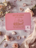 Funny Golf Cart Iron-On Patch | "Get in Loser We're Going to Look for Your Golf Ball" Faux Leather Patch 3x2