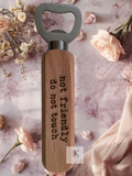 Wooden Beer Bottle Opener – "Not Friendly Do Not Touch" Engraved | Funny Wooden Bar Accessory Gift